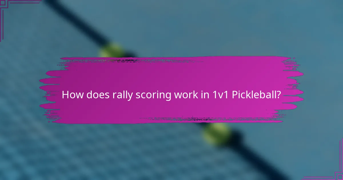 How does rally scoring work in 1v1 Pickleball?
