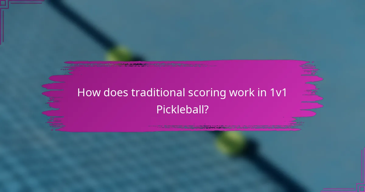 How does traditional scoring work in 1v1 Pickleball?