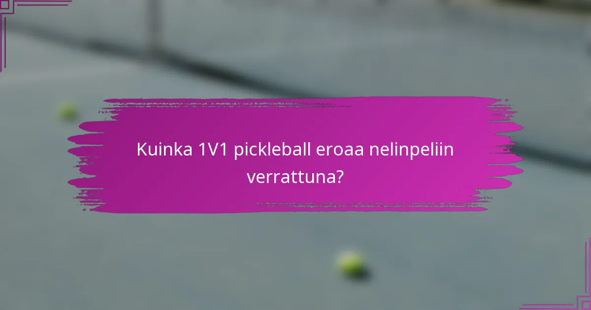 Kuinka 1V1 pickleball eroaa nelinpeliin verrattuna?