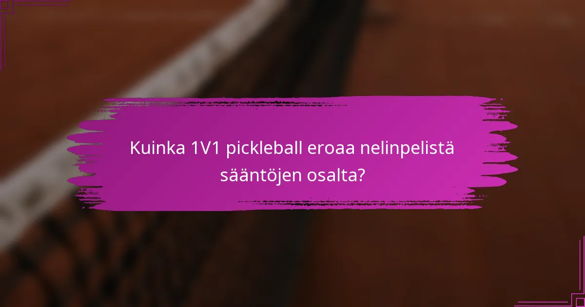 Kuinka 1V1 pickleball eroaa nelinpelistä sääntöjen osalta?