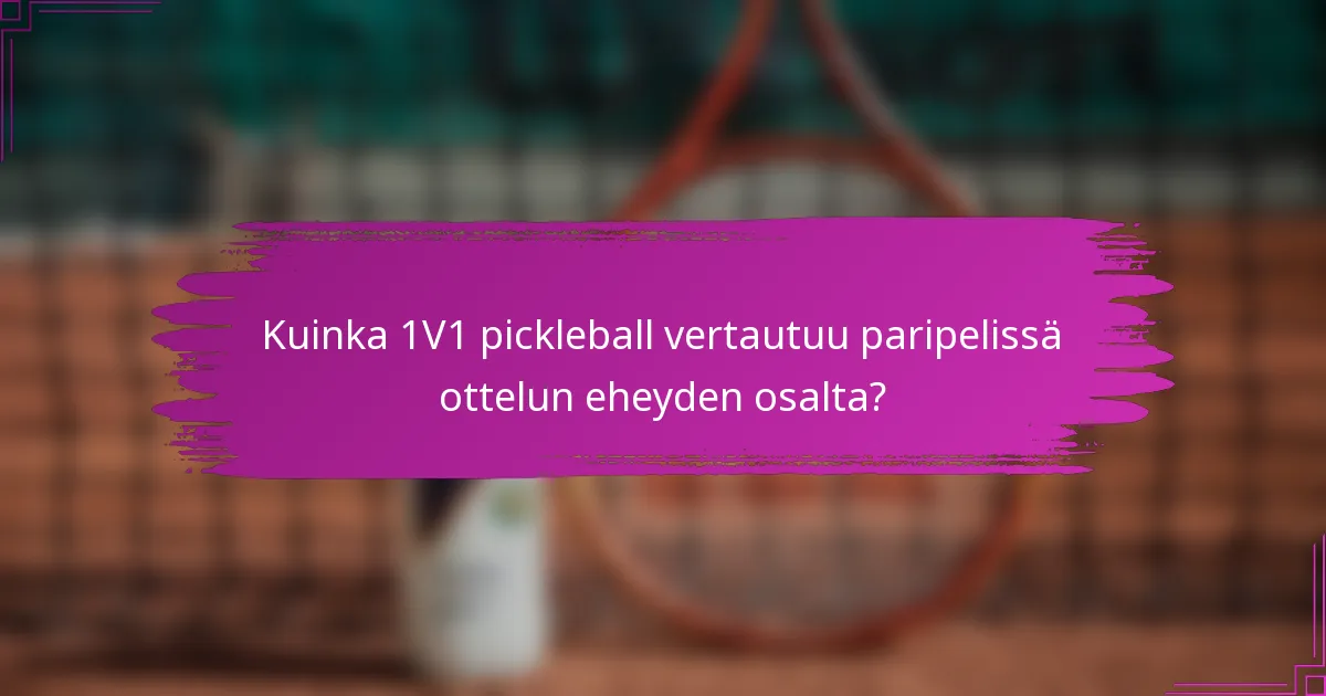 Kuinka 1V1 pickleball vertautuu paripelissä ottelun eheyden osalta?