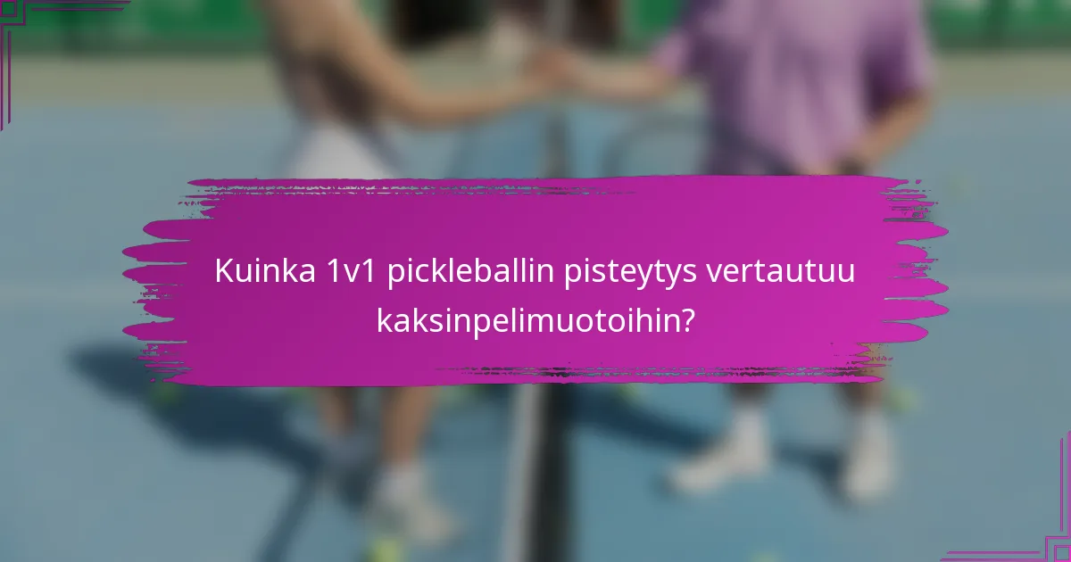 Kuinka 1v1 pickleballin pisteytys vertautuu kaksinpelimuotoihin?