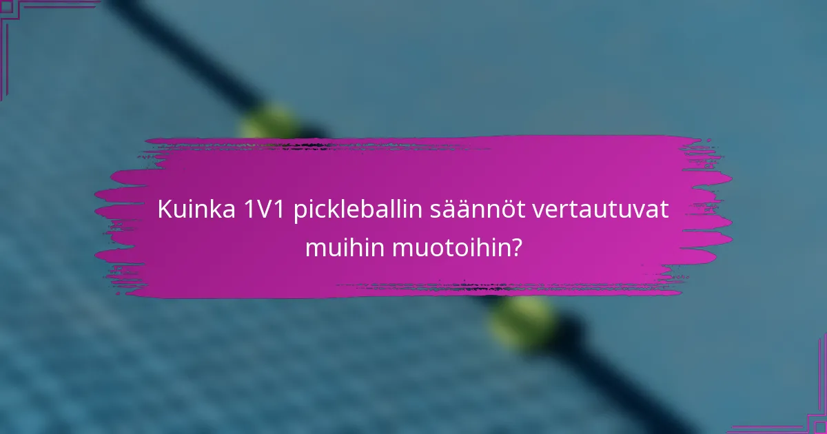 Kuinka 1V1 pickleballin säännöt vertautuvat muihin muotoihin?