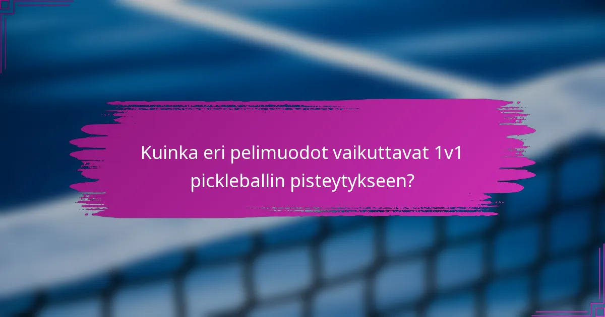 Kuinka eri pelimuodot vaikuttavat 1v1 pickleballin pisteytykseen?