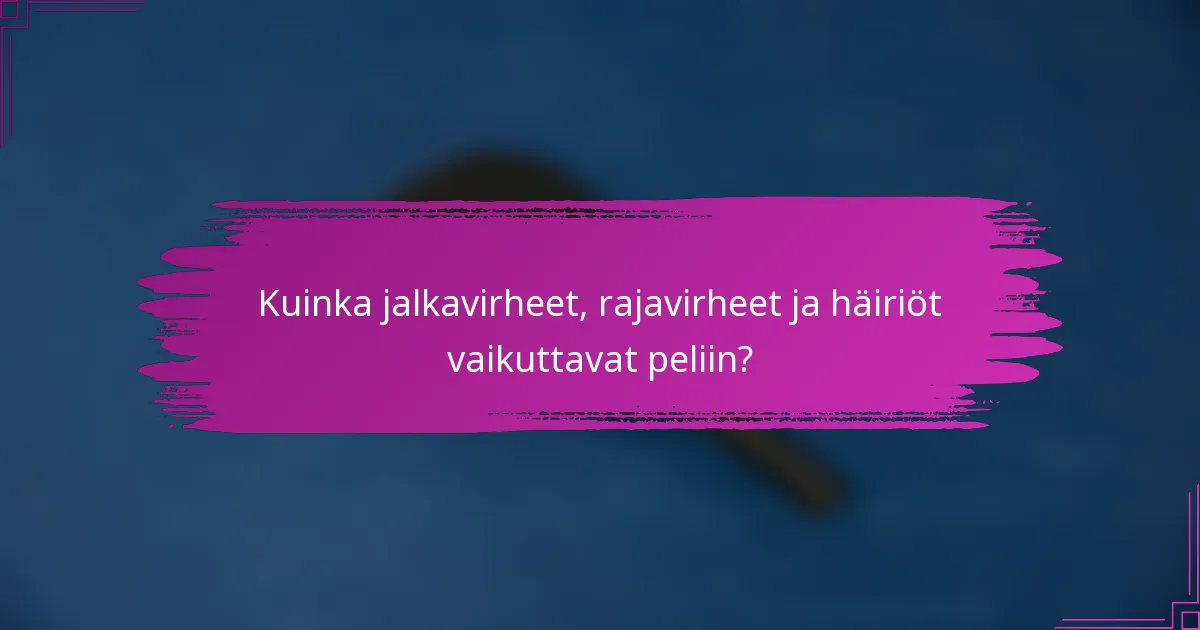 Kuinka jalkavirheet, rajavirheet ja häiriöt vaikuttavat peliin?