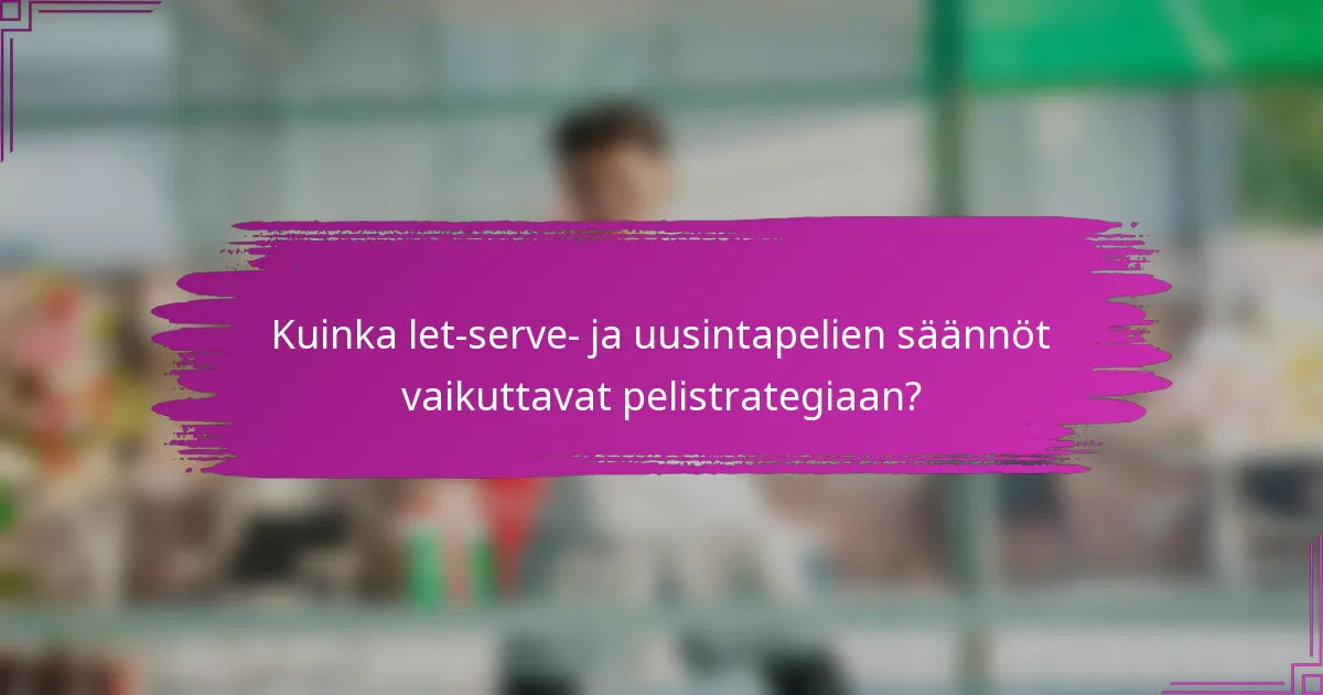 Kuinka let-serve- ja uusintapelien säännöt vaikuttavat pelistrategiaan?