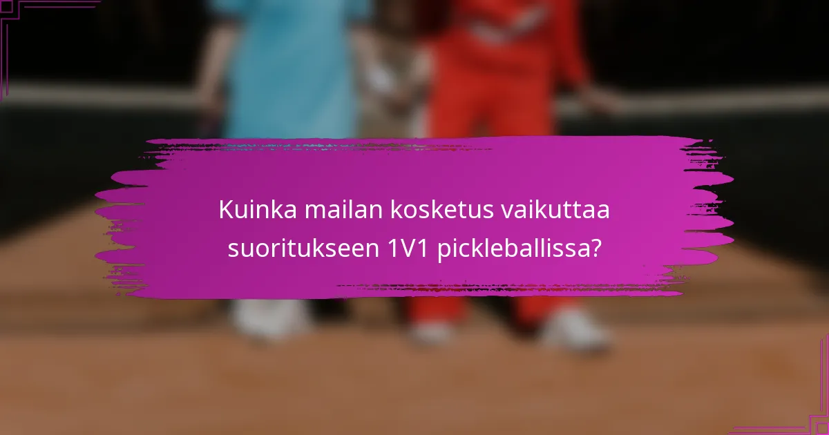 Kuinka mailan kosketus vaikuttaa suoritukseen 1V1 pickleballissa?