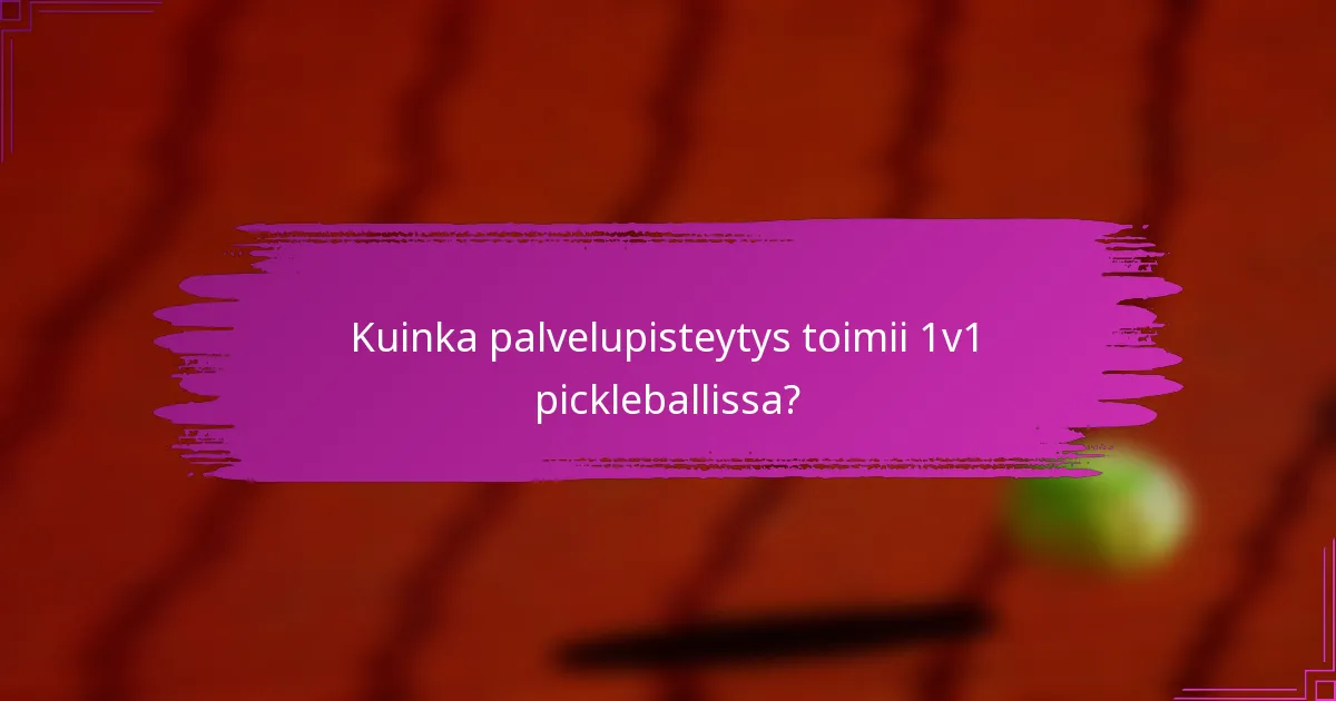Kuinka palvelupisteytys toimii 1v1 pickleballissa?
