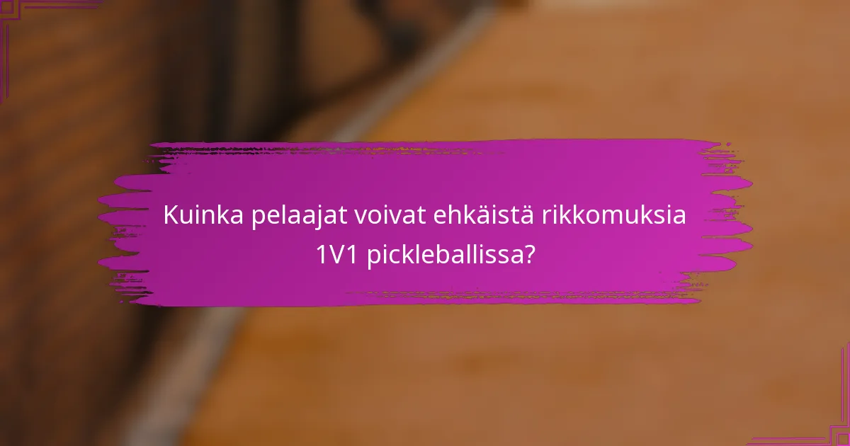 Kuinka pelaajat voivat ehkäistä rikkomuksia 1V1 pickleballissa?