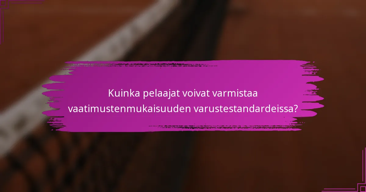 Kuinka pelaajat voivat varmistaa vaatimustenmukaisuuden varustestandardeissa?