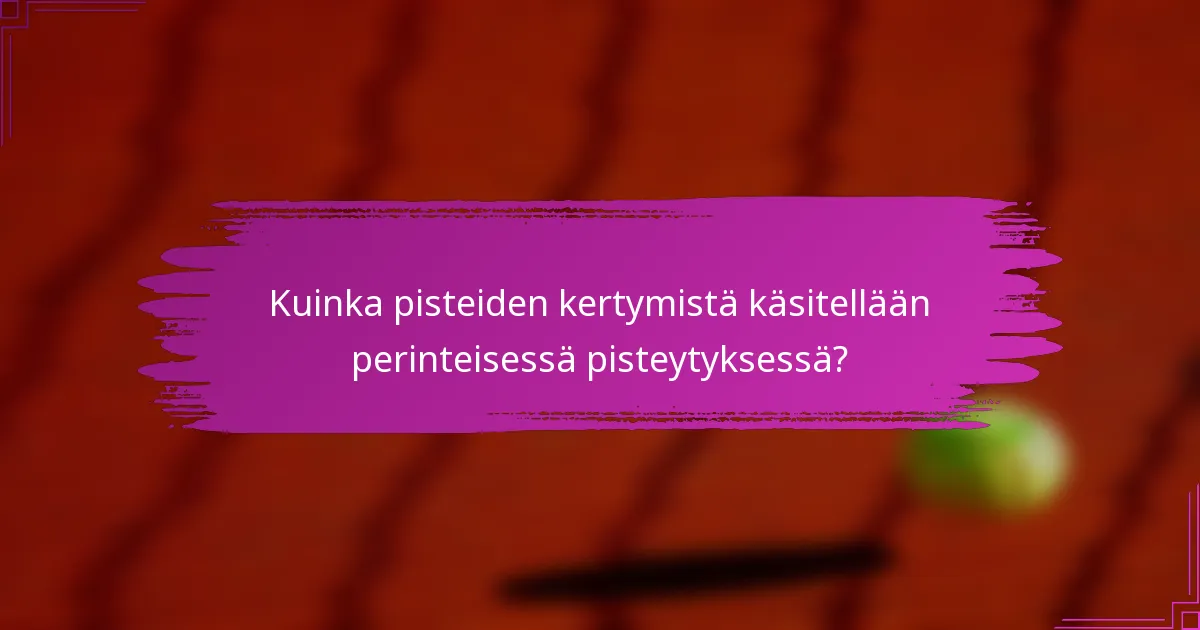 Kuinka pisteiden kertymistä käsitellään perinteisessä pisteytyksessä?