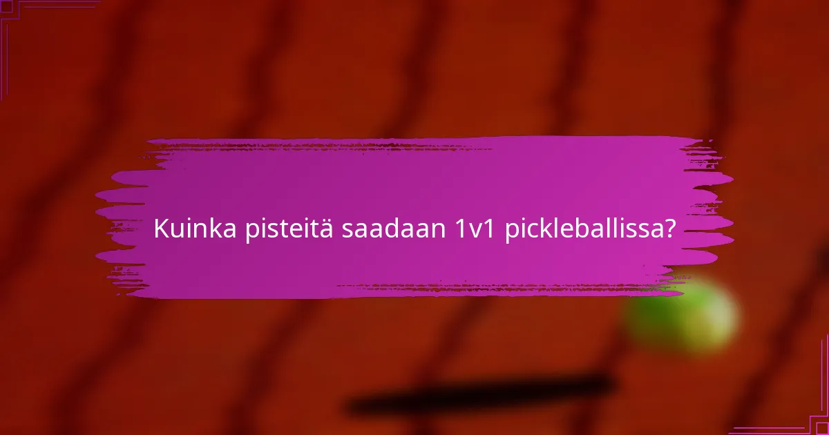 Kuinka pisteitä saadaan 1v1 pickleballissa?
