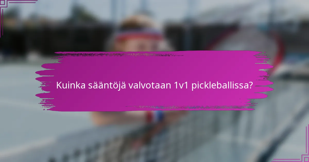 Kuinka sääntöjä valvotaan 1v1 pickleballissa?