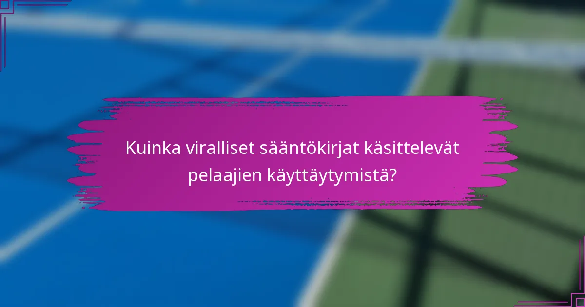 Kuinka viralliset sääntökirjat käsittelevät pelaajien käyttäytymistä?
