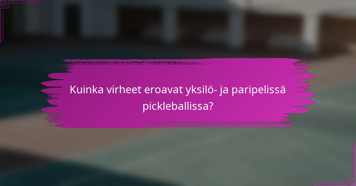 Kuinka virheet eroavat yksilö- ja paripelissä pickleballissa?
