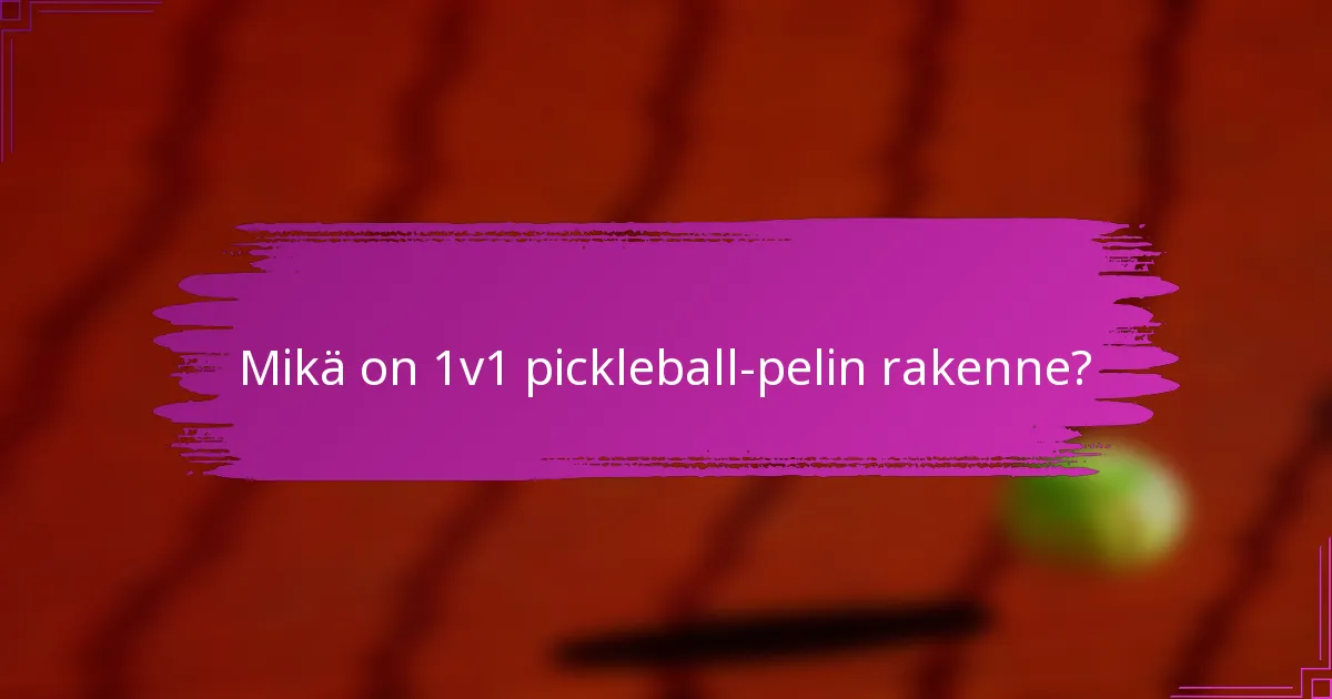 Mikä on 1v1 pickleball-pelin rakenne?