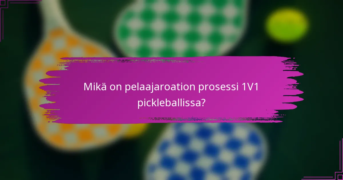 Mikä on pelaajaroation prosessi 1V1 pickleballissa?