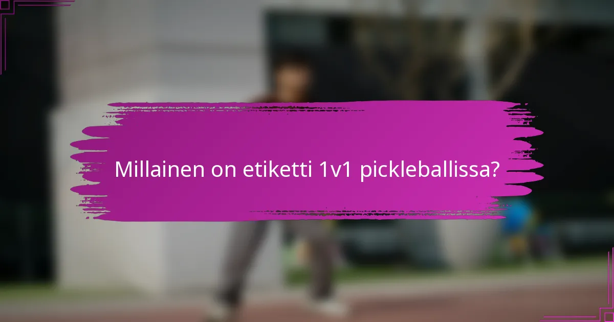 Millainen on etiketti 1v1 pickleballissa?