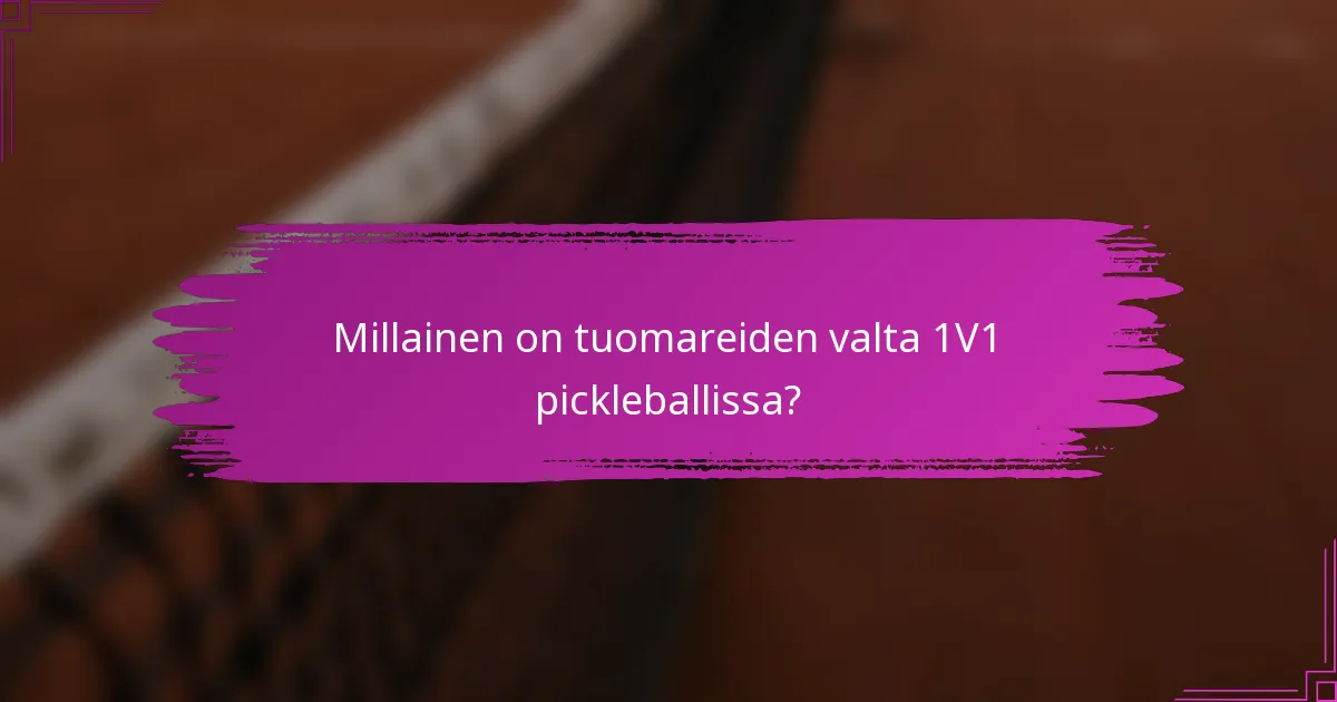 Millainen on tuomareiden valta 1V1 pickleballissa?