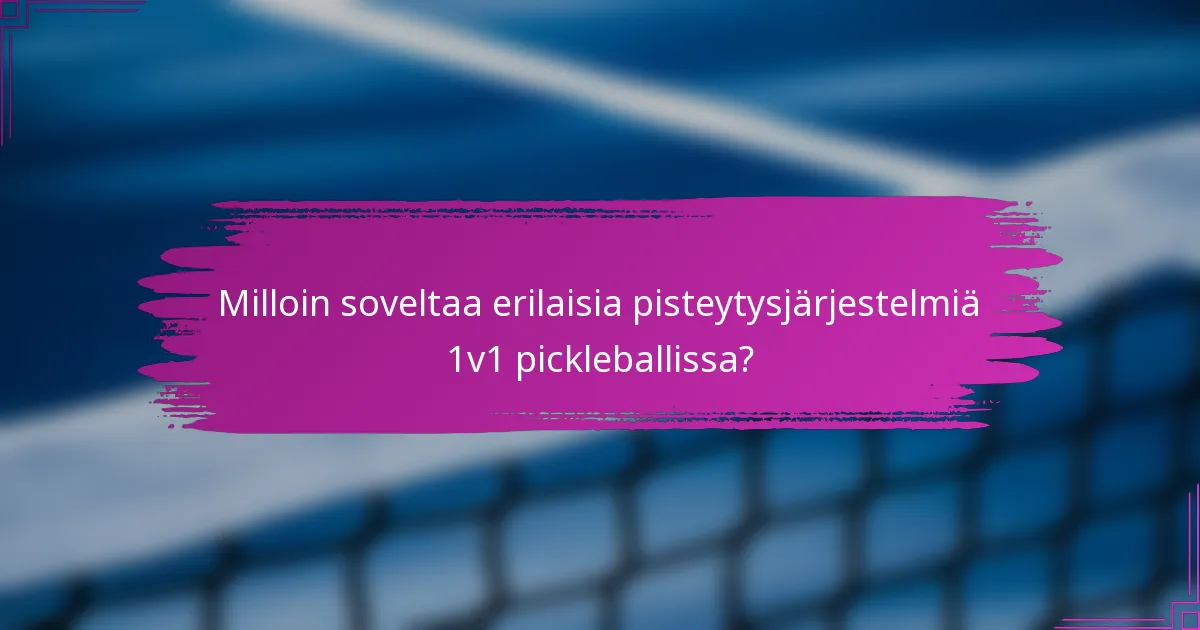 Milloin soveltaa erilaisia pisteytysjärjestelmiä 1v1 pickleballissa?