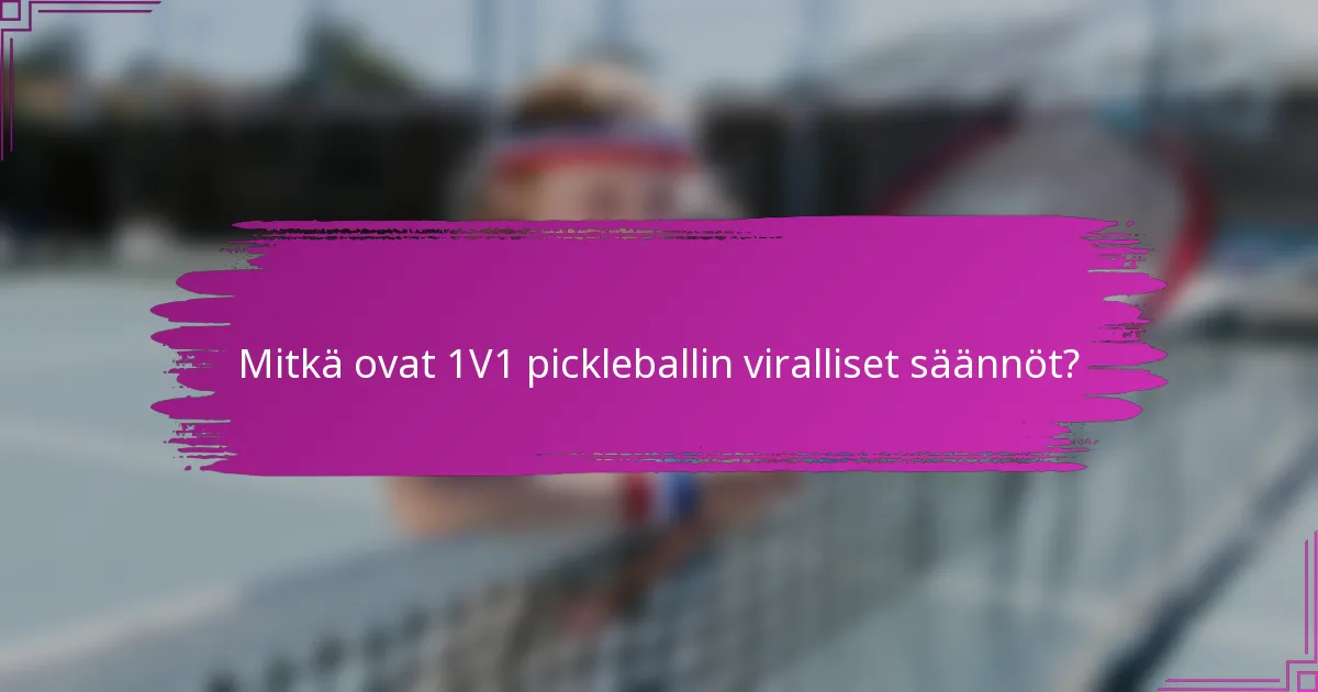 Mitkä ovat 1V1 pickleballin viralliset säännöt?