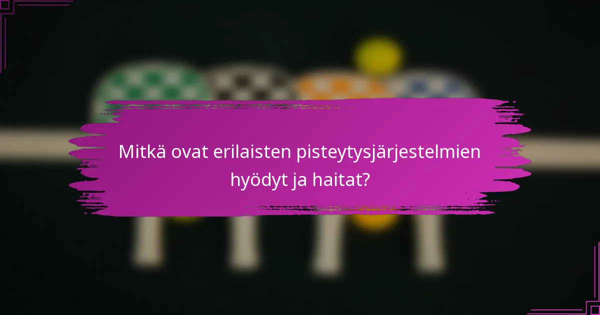 Mitkä ovat erilaisten pisteytysjärjestelmien hyödyt ja haitat?