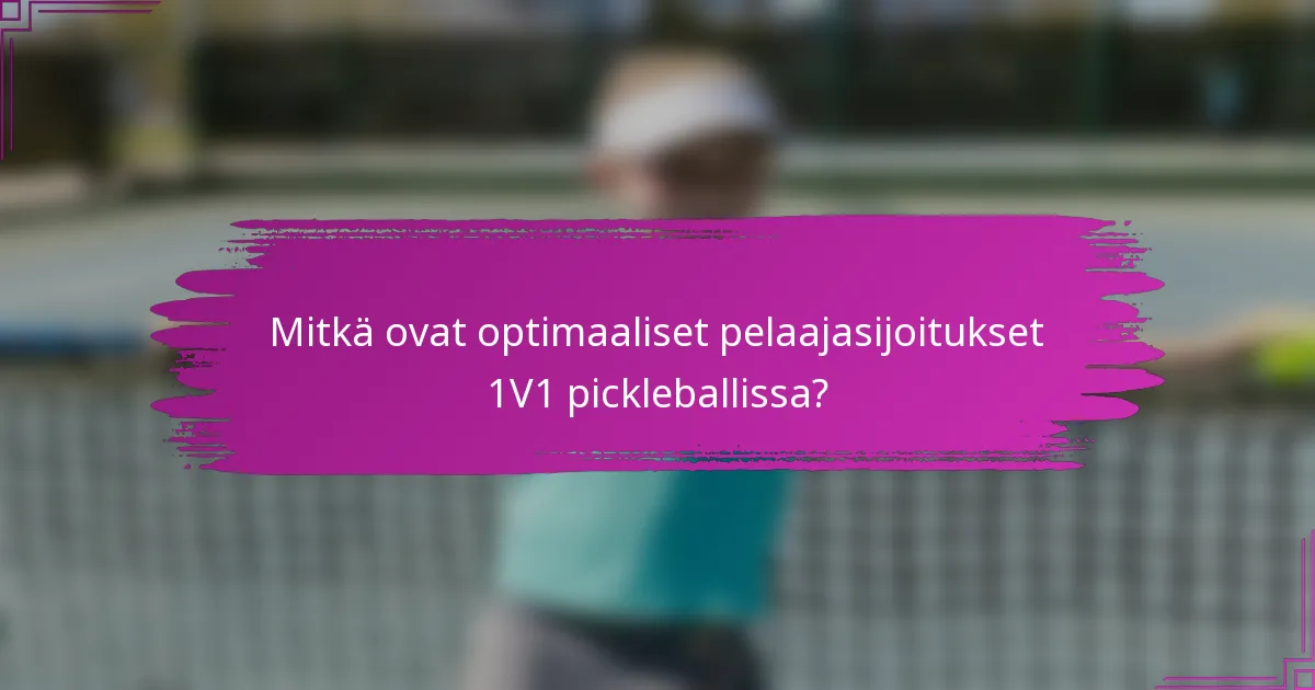 Mitkä ovat optimaaliset pelaajasijoitukset 1V1 pickleballissa?