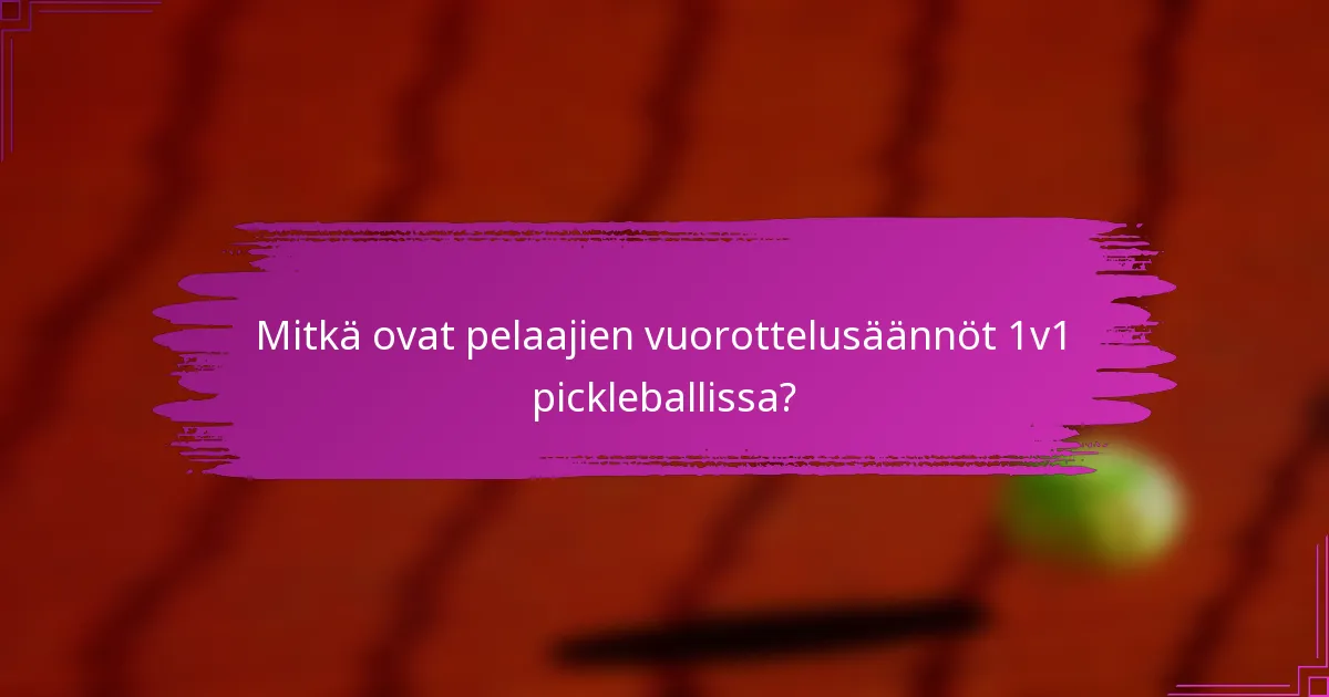 Mitkä ovat pelaajien vuorottelusäännöt 1v1 pickleballissa?