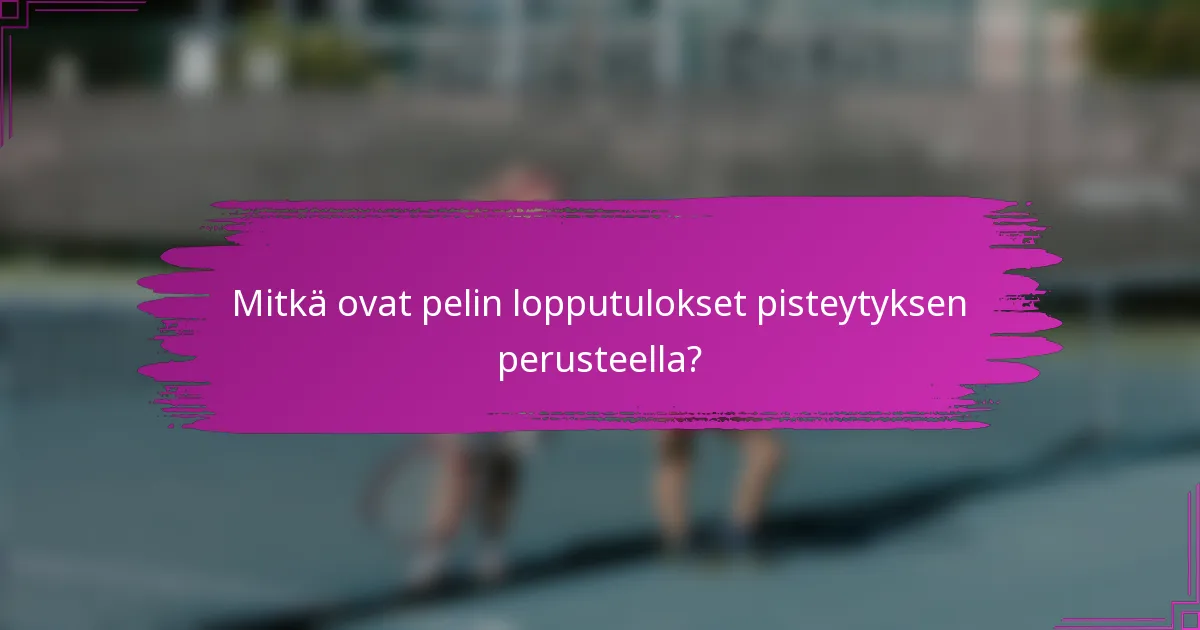 Mitkä ovat pelin lopputulokset pisteytyksen perusteella?
