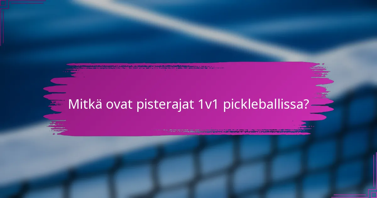 Mitkä ovat pisterajat 1v1 pickleballissa?