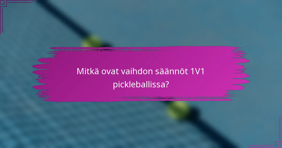 Mitkä ovat vaihdon säännöt 1V1 pickleballissa?