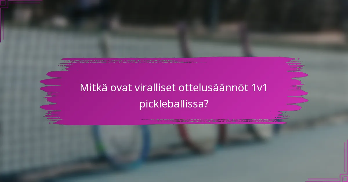 Mitkä ovat viralliset ottelusäännöt 1v1 pickleballissa?