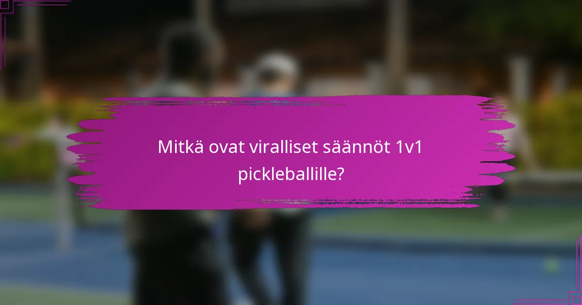 Mitkä ovat viralliset säännöt 1v1 pickleballille?