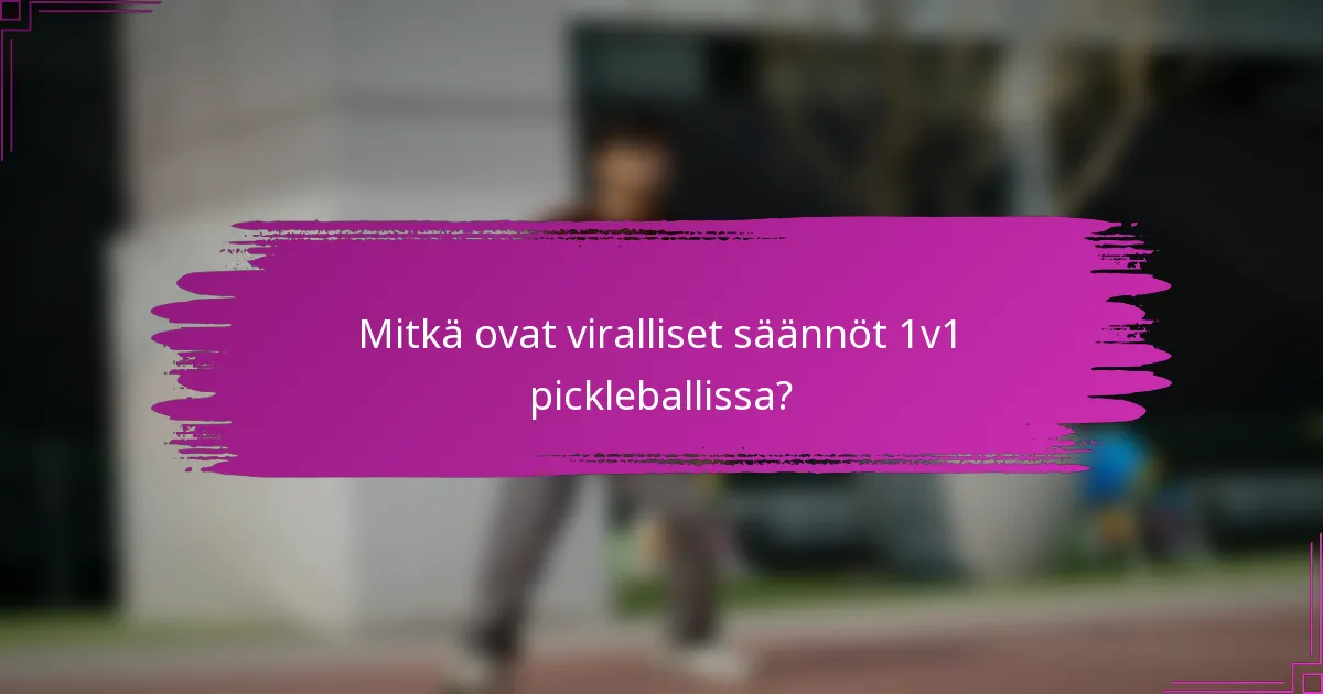 Mitkä ovat viralliset säännöt 1v1 pickleballissa?