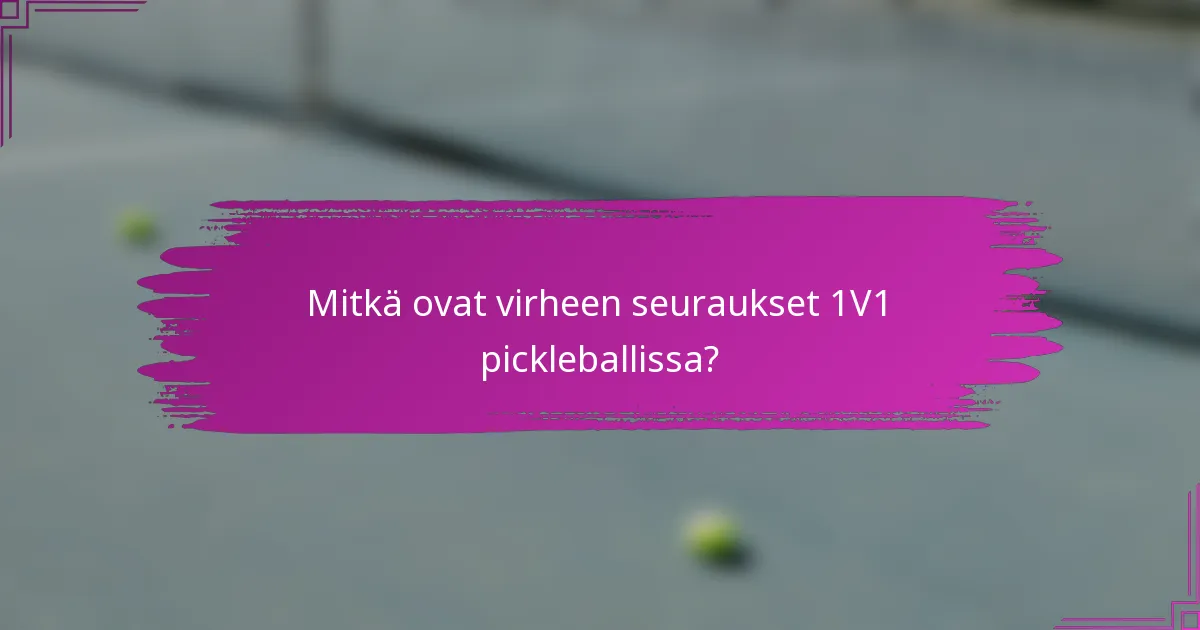 Mitkä ovat virheen seuraukset 1V1 pickleballissa?