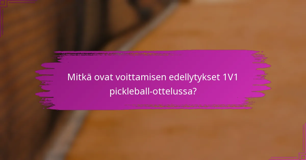 Mitkä ovat voittamisen edellytykset 1V1 pickleball-ottelussa?