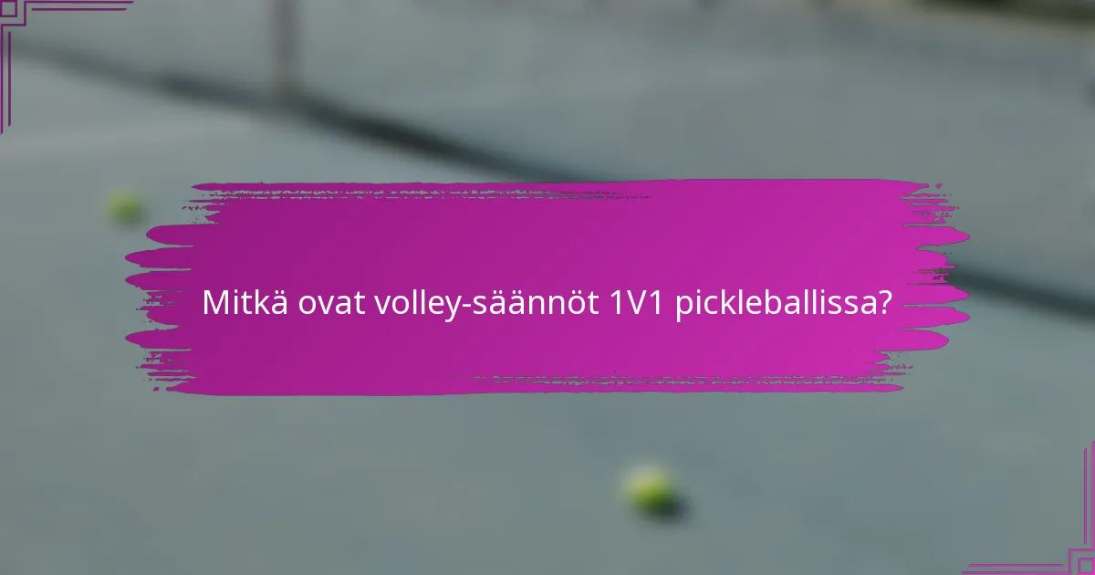 Mitkä ovat volley-säännöt 1V1 pickleballissa?