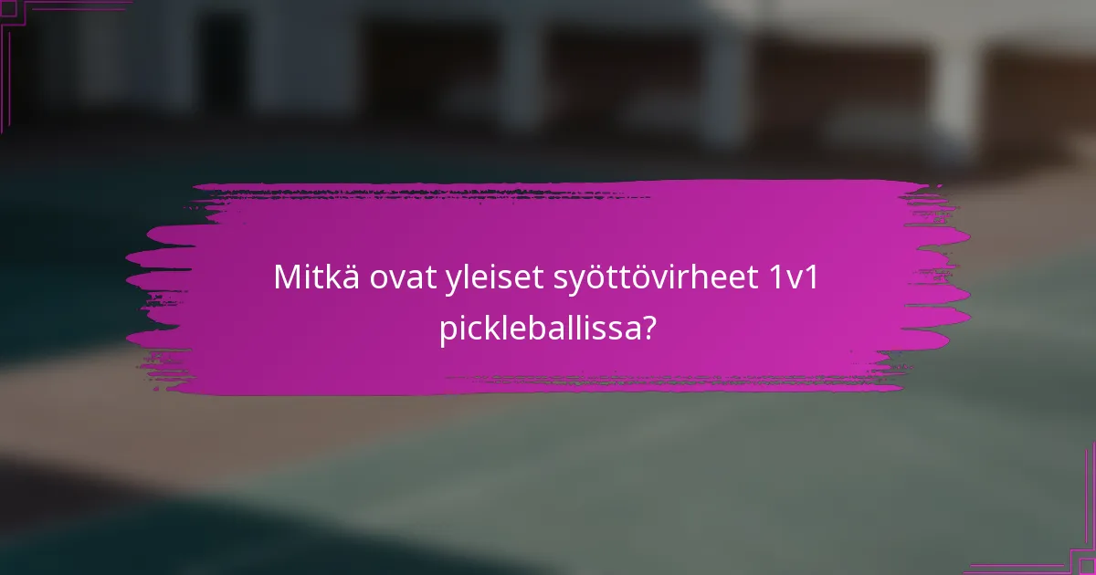 Mitkä ovat yleiset syöttövirheet 1v1 pickleballissa?