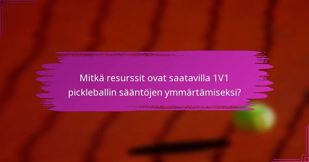 Mitkä resurssit ovat saatavilla 1V1 pickleballin sääntöjen ymmärtämiseksi?