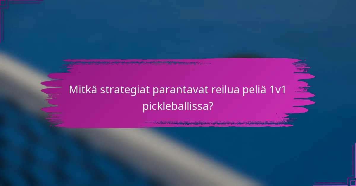 Mitkä strategiat parantavat reilua peliä 1v1 pickleballissa?