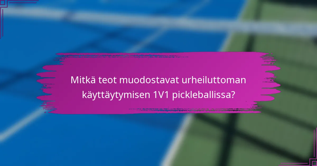 Mitkä teot muodostavat urheiluttoman käyttäytymisen 1V1 pickleballissa?