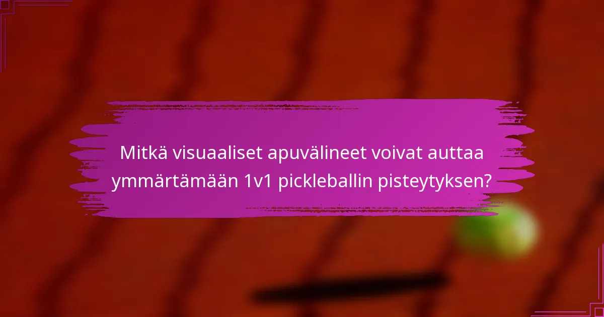 Mitkä visuaaliset apuvälineet voivat auttaa ymmärtämään 1v1 pickleballin pisteytyksen?