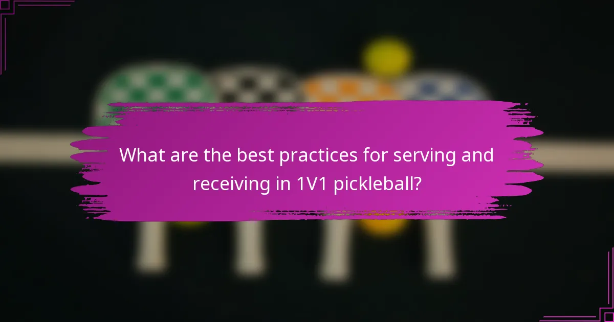 What are the best practices for serving and receiving in 1V1 pickleball?