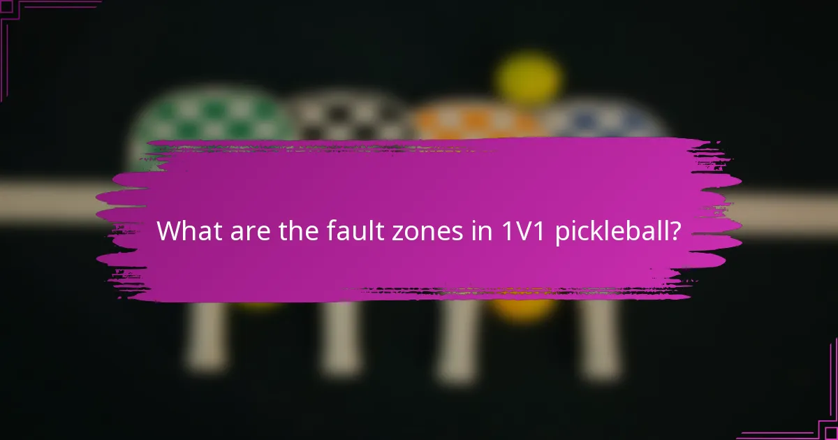 What are the fault zones in 1V1 pickleball?